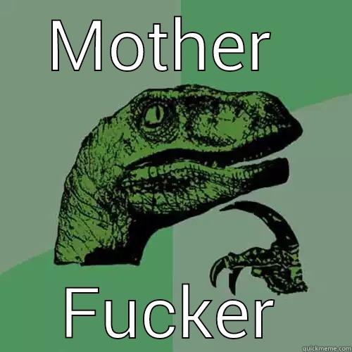 MOTHER  FUCKER Philosoraptor