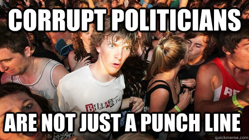 corrupt politicians are not just a punch line   Sudden Clarity Clarence