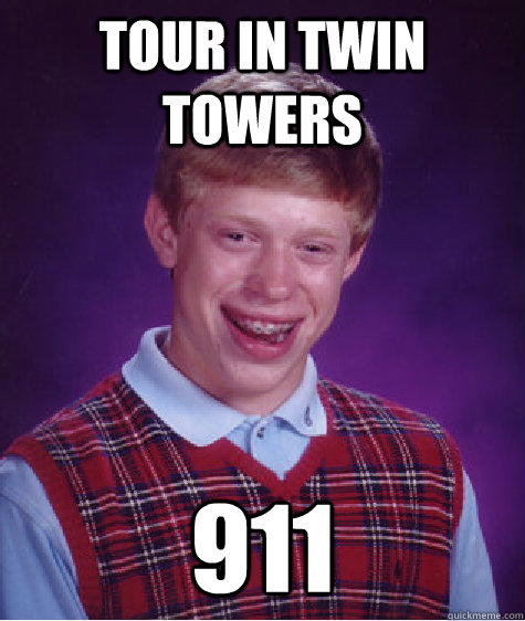 tour in twin towers 911  Bad Luck Brian
