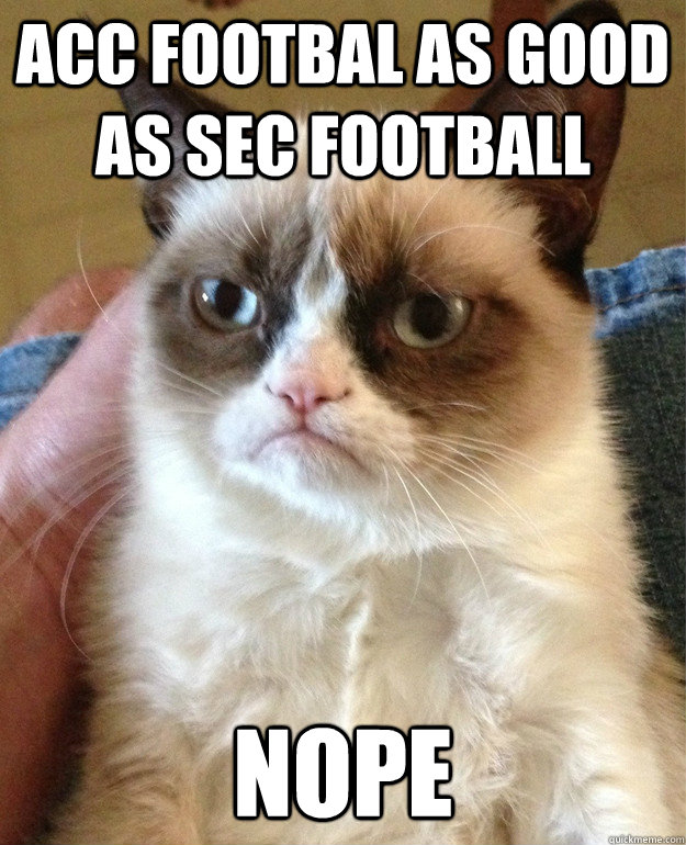 Acc footbal as good as sec football NOPE - Acc footbal as good as sec football NOPE  Misc