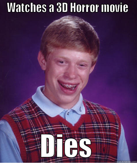 WATCHES A 3D HORROR MOVIE DIES Bad Luck Brian