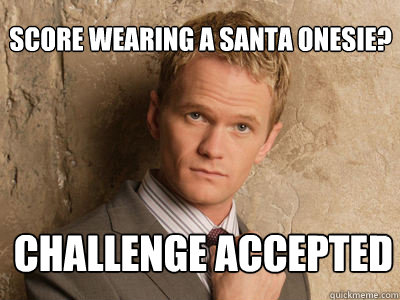 Score wearing a Santa onesie?  challenge accepted   Challenge Accepted