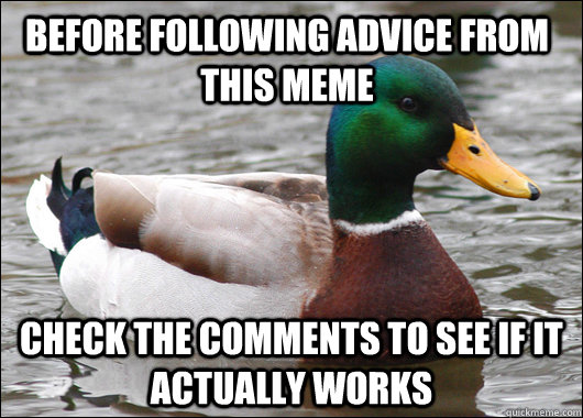 Before following advice from this meme Check the comments to see if it actually works  Actual Advice Mallard