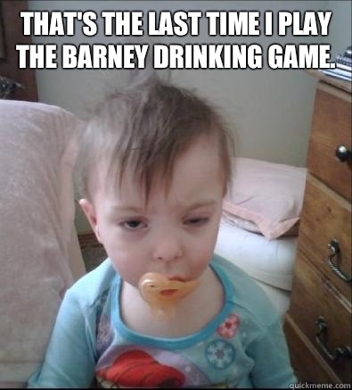 That's the last time I play the Barney drinking game.    Party Toddler