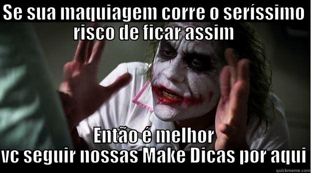 SE SUA MAQUIAGEM CORRE O SERÍSSIMO RISCO DE FICAR ASSIM ENTÃO É MELHOR VC SEGUIR NOSSAS MAKE DICAS POR AQUI Joker Mind Loss