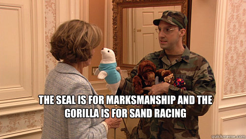 The Seal is for Marksmanship and the Gorilla is for Sand Racing  
