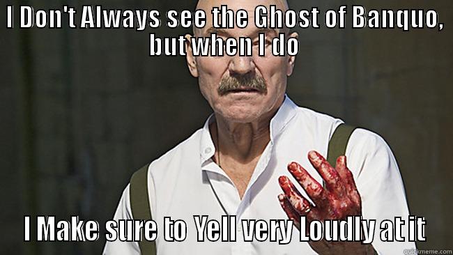 Macbeth Meme - I DON'T ALWAYS SEE THE GHOST OF BANQUO, BUT WHEN I DO I MAKE SURE TO YELL VERY LOUDLY AT IT Misc