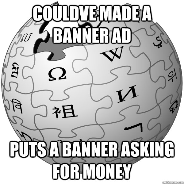 COULDVE MADE A BANNER AD PUTS A BANNER ASKING FOR MONEY - COULDVE MADE A BANNER AD PUTS A BANNER ASKING FOR MONEY  WIKIPEDIA