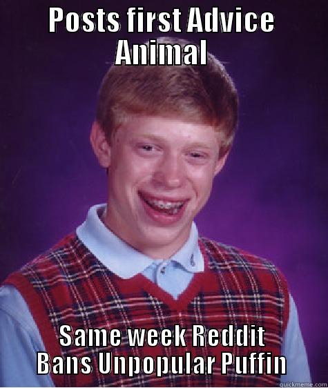 POSTS FIRST ADVICE ANIMAL SAME WEEK REDDIT BANS UNPOPULAR PUFFIN Bad Luck Brian