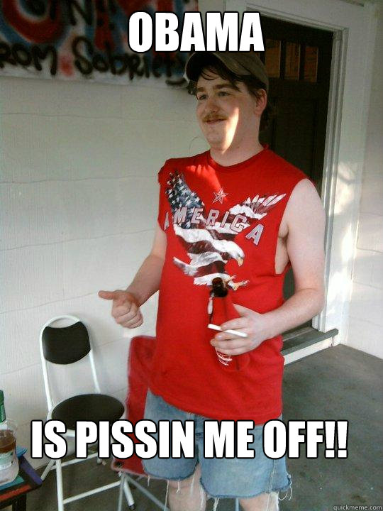 Obama is pissin me off!!  Redneck Randal