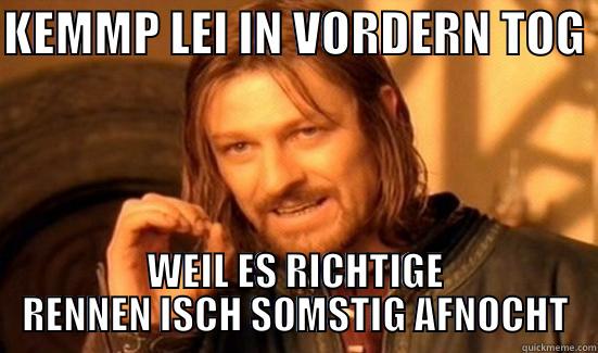 KEMMP LEI IN VORDERN TOG  WEIL ES RICHTIGE RENNEN ISCH SOMSTIG AFNOCHT Boromir