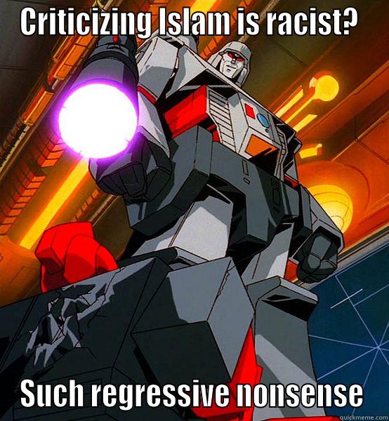 CRITICIZING ISLAM IS RACIST?  SUCH REGRESSIVE NONSENSE Misc