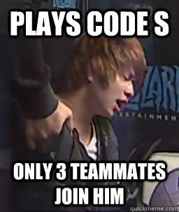 Plays Code S Only 3 teammates join him  First SC2-World-Problems
