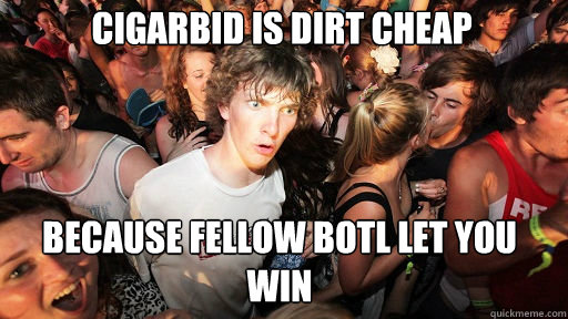 Cigarbid is dirt cheap because fellow botl let you win  Sudden Clarity Clarence