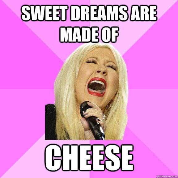 Sweet dreams are made of cheese  Wrong Lyrics Christina