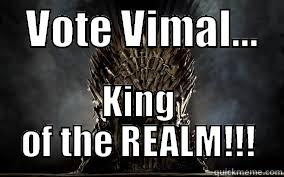    VOTE VIMAL...    KING OF THE REALM!!! Misc