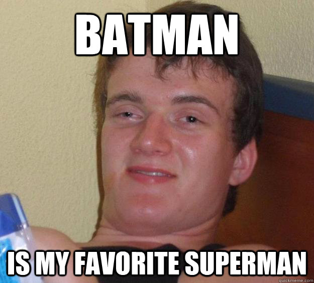 batman is my favorite superman  10 Guy