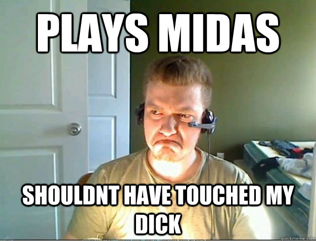 plays midas shouldnt have touched my dick  AngryTestie