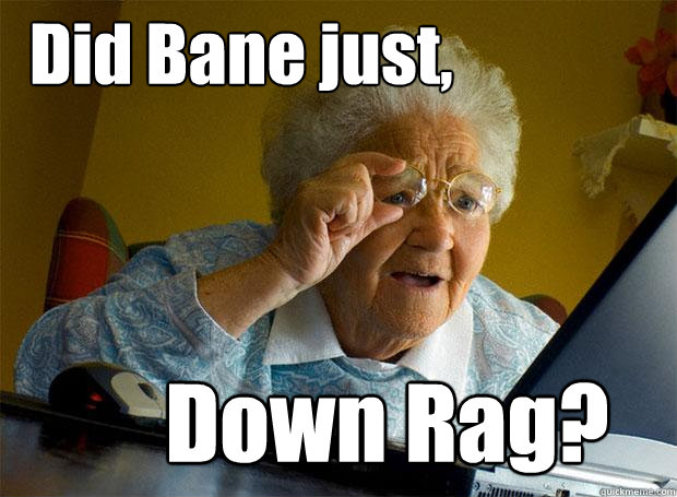 Did Bane just, Down Rag?  Grandma finds the Internet