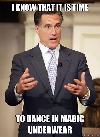 I know that it is time to dance in Magic Underwear  Relatable Romney