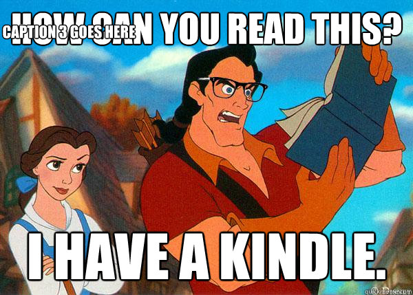 How can you read this? I have a kindle.  Caption 3 goes here - How can you read this? I have a kindle.  Caption 3 goes here  Hipster Gaston