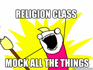 Mock all the things Religion class
  All The Thigns