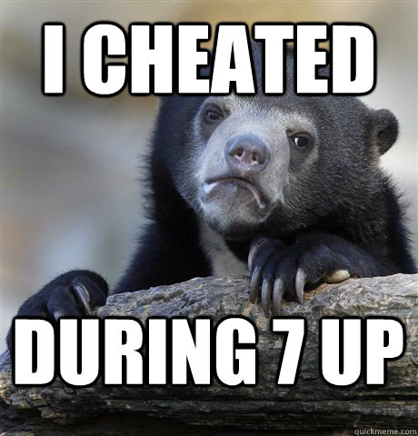 I cheated During 7 Up  Confession Bear