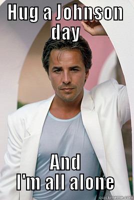 HUG A JOHNSON DAY AND I'M ALL ALONE Misc