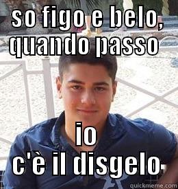 SO FIGO E BELO, QUANDO PASSO  IO C'È IL DISGELO Misc