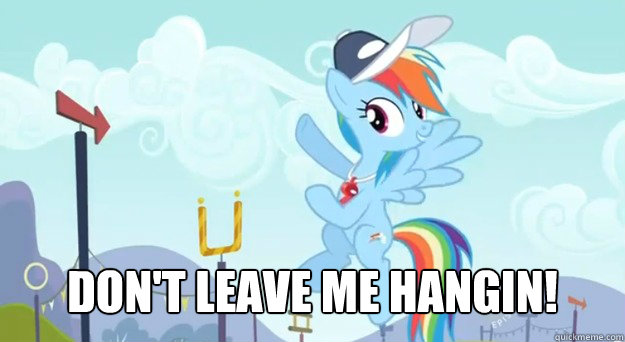 Don't leave me hangin! - Don't leave me hangin!  Rainbow Dash Dont Leave Me Hanging