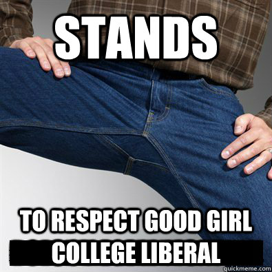 Stands to respect good girl college liberal  Good Guy Penis