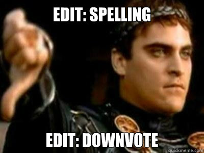 edit: spelling edit: downvote  Downvoting Roman