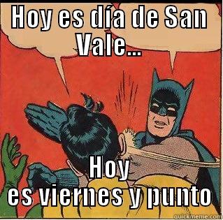 HOY ES DÍA DE SAN VALE... HOY ES VIERNES Y PUNTO Slappin Batman