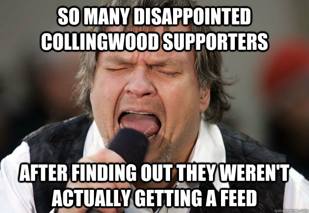 so many disappointed collingwood supporters  after finding out they weren't actually getting a feed  meat loaf afl