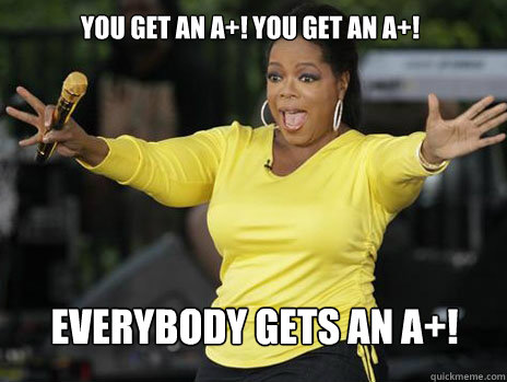 YOU GET AN A+! YOU GET AN A+! everybody gets an A+!  Oprah Loves Ham