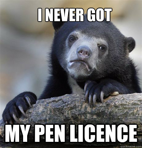 I never got my pen licence  Confession Bear
