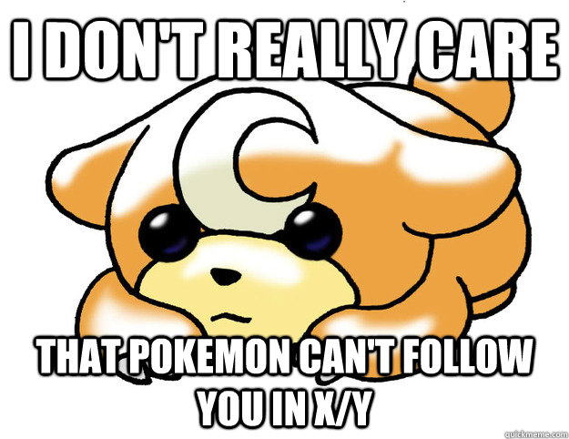 I don't really care  that pokemon can't follow you in X/Y  Confession Teddiursa