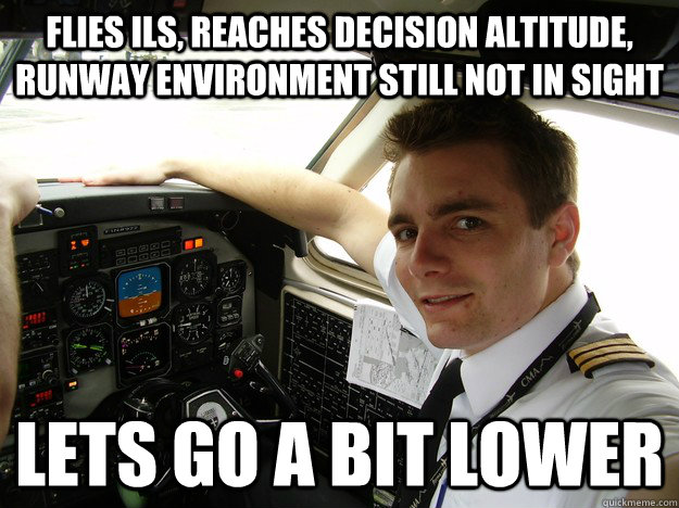 flies ils, reaches decision altitude, runway environment still not in sight lets go a bit lower  oblivious regional pilot