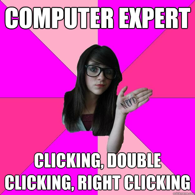 Computer Expert Clicking, Double Clicking, Right Clicking  Idiot Nerd Girl