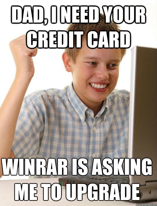 dad, i need your credit card winrar is asking me to upgrade  First Day on the Internet Kid