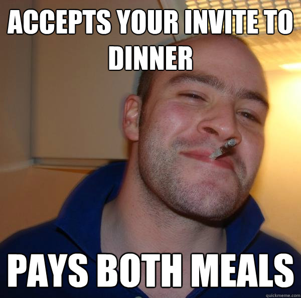 accepts your invite to dinner pays both meals - accepts your invite to dinner pays both meals  Misc