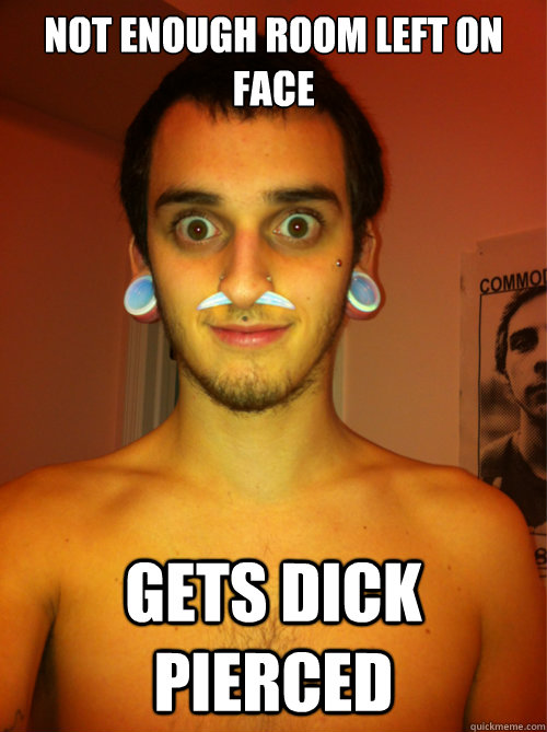 not enough room left on face gets dick pierced  