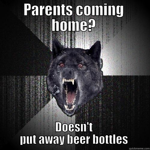 PARENTS COMING HOME? DOESN'T PUT AWAY BEER BOTTLES Insanity Wolf