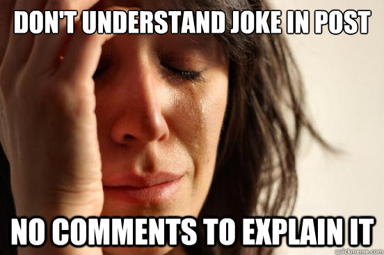 Don't understand joke in post No comments to explain it   First World Problems
