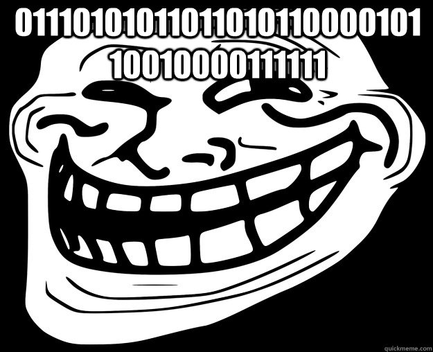 0111010101101101011000010110010000111111   Trollface