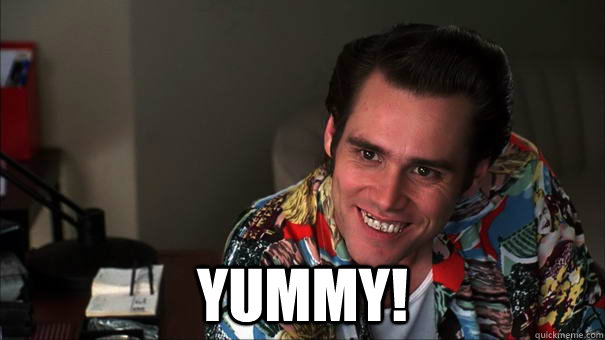  YUMMY! -  YUMMY!  Ace Ventura Yummeh!