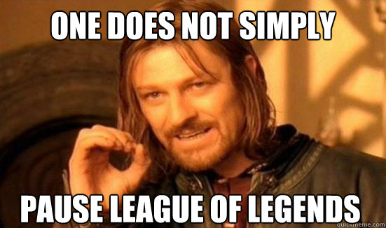 One does not simply Pause League of Legends  Boromir