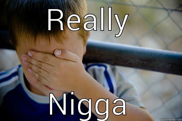 REALLY NIGGA Confession kid