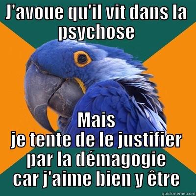 J'AVOUE QU'IL VIT DANS LA PSYCHOSE MAIS JE TENTE DE LE JUSTIFIER PAR LA DÉMAGOGIE CAR J'AIME BIEN Y ÊTRE Paranoid Parrot
