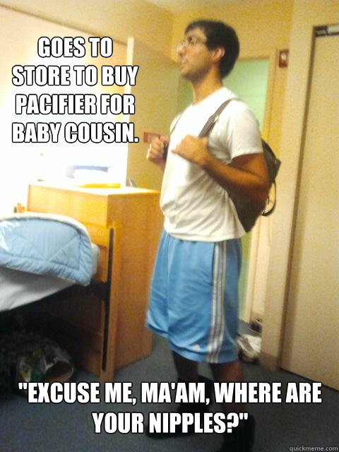 Goes to store to buy pacifier for baby cousin. 